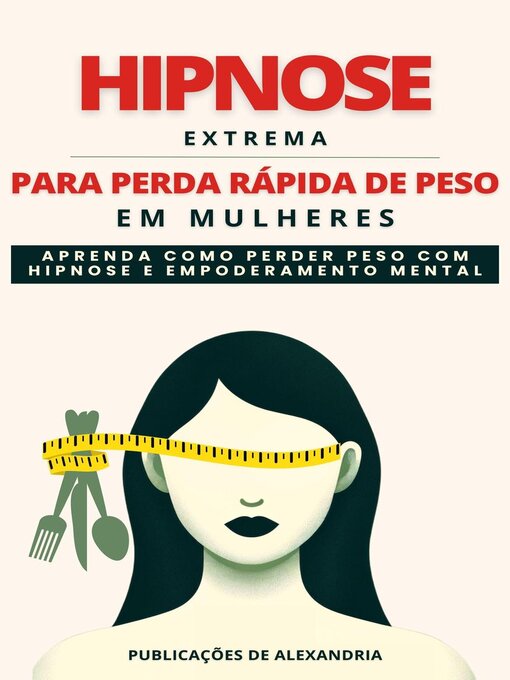 Title details for Hipnose Extrema para Perda Rápida de Peso em Mulheres by Publicações de Alexandria - Available